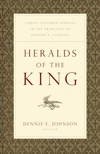 Heralds of the King: Christ-Centered Sermons in the Tradition of Edmund P. Clowney