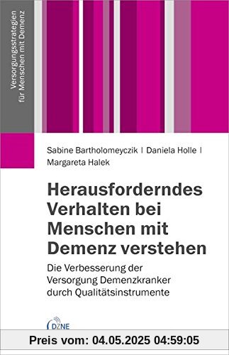 Herausforderndes Verhalten bei Menschen mit Demenz verstehen: Die Verbesserung der Versorgung Demenzkranker durch Qualitätsinstrumente (Versorgungsstrategien für Menschen mit Demenz)