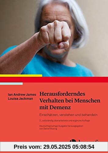 Herausforderndes Verhalten bei Menschen mit Demenz: Einschätzen, verstehen und behandeln Herausforderndes Verhalten bei Menschen mit Demenz: Einschätzen, verstehen und behandeln