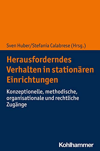 Herausforderndes Verhalten in stationären Einrichtungen: Konzeptionelle, methodische, organisationale und rechtliche Zugänge von Kohlhammer