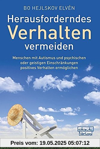Herausforderndes Verhalten vermeiden: Menschen mit Autismus und psychischen oder geistigen Einschränkungen positives Verhalten ermöglichen