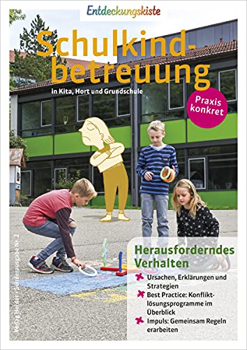 Herausforderndes Verhalten: Entdeckungskiste - Schulkindbetreuung in Kita, Hort und Grundschule Herausforderndes Verhalten: Entdeckungskiste - Schulkindbetreuung in Kita, Hort und Grundschule