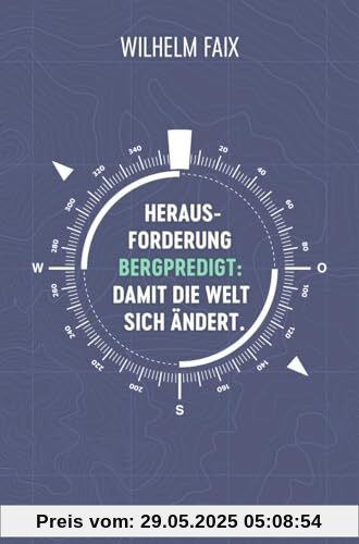 Herausforderung Bergpredigt: Damit die Welt sich ändert. Herausforderung Bergpredigt: Damit die Welt sich ändert.