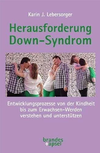 Herausforderung Down-Syndrom: Entwicklungsprozesse von der Kindheit bis zum Erwachsen-Werden v...