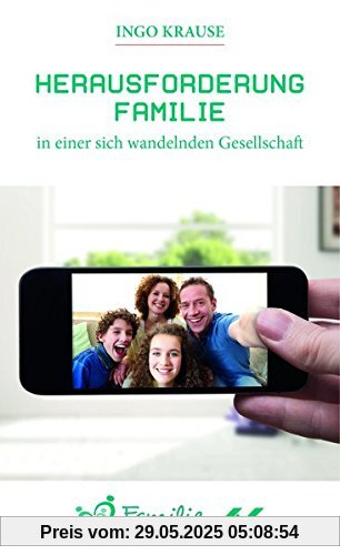 Herausforderung Familie in einer sich wandelnden Gesellschaft Herausforderung Familie in einer sich wandelnden Gesellschaft