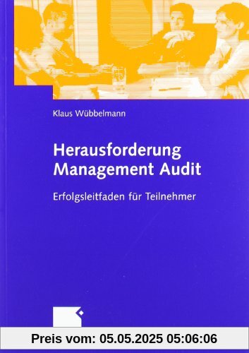 Herausforderung Management Audit: Erfolgsleitfaden fr Teilnehmer: Erfolgsleitfaden für Teilnehmer