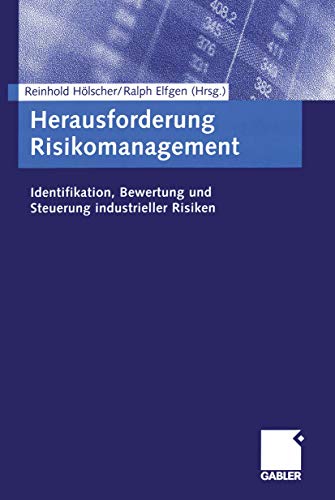 Herausforderung Risikomanagement: Identifikation, Bewertung und Steuerung industrieller Risiken von Gabler Verlag