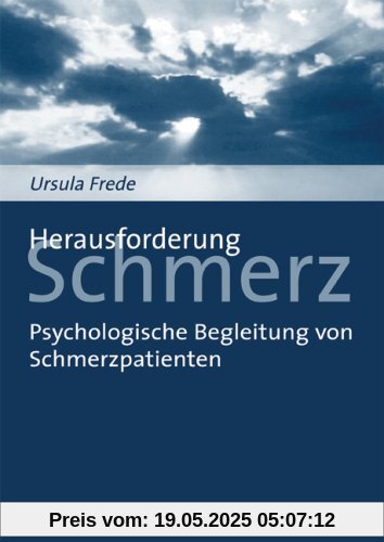 Herausforderung Schmerz: Psychologische Begleitung von Schmerzpatienten Herausforderung Schmerz: Psychologische Begleitung von Schmerzpatienten