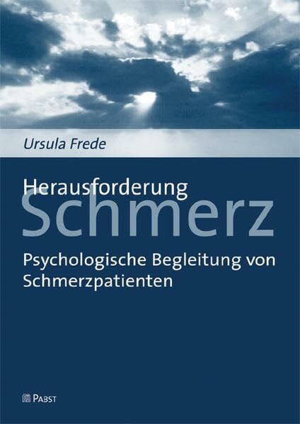 Herausforderung Schmerz: Psychologische Begleitung von Schmerzpatienten Herausforderung Schmerz: Psychologische Begleitung von Schmerzpatienten