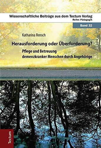 Herausforderung oder Überforderung?: Pflege und Betreuung demenzkranker Menschen durch Angehör...