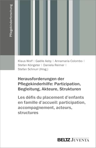 Herausforderungen der Pflegekinderhilfe: Partizipation, Begleitung, Akteure, Strukturen: Les défis du placement d’enfants en famille d’accueil: ... acteurs, structures (Pflegekinderforschung) von Beltz Juventa