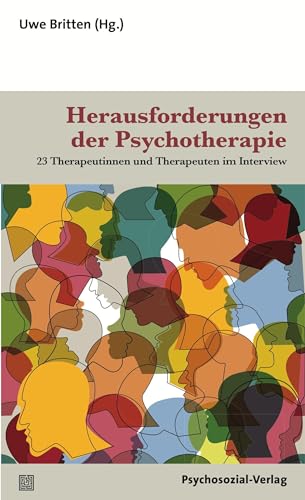 Herausforderungen der Psychotherapie: 23 Therapeutinnen und Therapeuten im Interview (Therapie & Beratung) von Psychosozial Verlag GbR