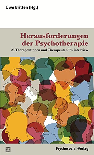 Herausforderungen der Psychotherapie: 23 Therapeutinnen und Therapeuten im Interview (Therapie & Beratung) von Psychosozial Verlag GbR