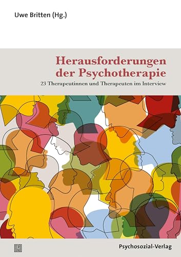 Herausforderungen der Psychotherapie: 23 Therapeutinnen und Therapeuten im Interview (Therapie & Beratung)