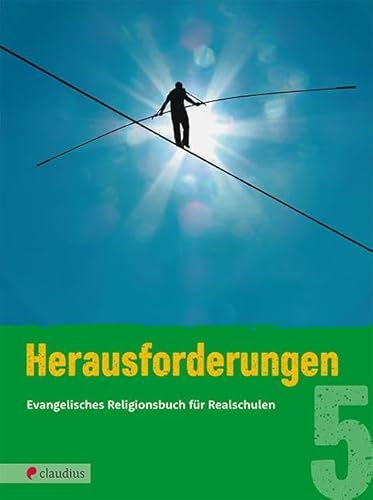 Herausforderungen 5: Evangelisches Religionsbuch für Realschulen: Evangelisches Religionsbuch für Realschulen in Bayern von Claudius Verlag GmbH