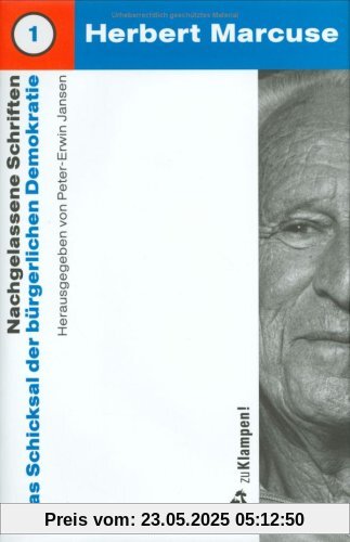Herbert Marcuse. Nachgelassene Schriften 1. Das Schicksal der bürgerlichen Demokratie. Herausgegeben und mit einem Vorwort von Peter-Erwin Jansen, Einleitung Oskar Negt. Herbert Marcuse. Nachgelassene Schriften 1. Das Schicksal der bürgerlichen Demokratie. Herausgegeben und mit einem Vorwort von Peter-Erwin Jansen, Einleitung Oskar Negt.