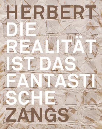 Herbert Zangs: Die Realität ist das Fantastische (Emil Schumacher Museum) von Verlag Kettler