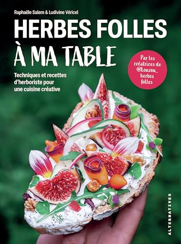 Herbes folles à ma table: Techniques et recettes d'herboriste pour une cuisine créative Herbes folles à ma table: Techniques et recettes d'herboriste pour une cuisine créative von ALTERNATIVES