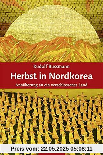 Herbst in Nordkorea: Annäherung an ein verschlossenes Land Herbst in Nordkorea: Annäherung an ein verschlossenes Land