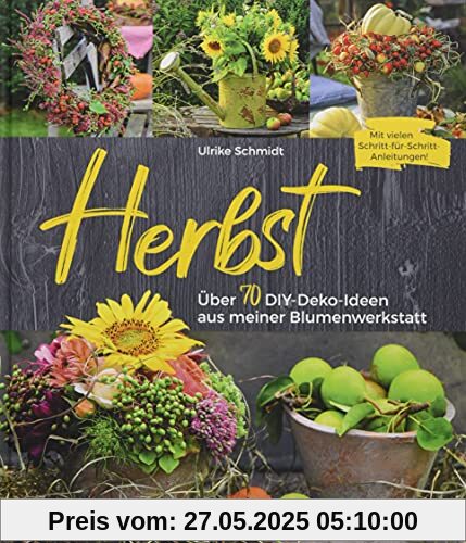 Herbst: Über 70 DIY-Deko-Ideen aus meiner Blumenwerkstatt