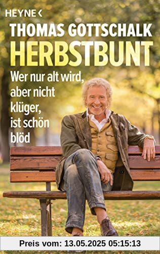 Herbstbunt: Wer nur alt wird, aber nicht klüger, ist schön blöd