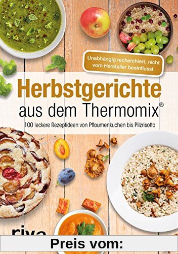 Herbstgerichte aus dem Thermomix: Über 100 leckere Rezeptideen von Pflaumenkuchen bis Pilzrisotto