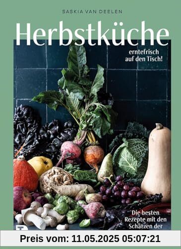 Herbstküche – erntefrisch auf den Tisch!: Die besten Rezepte mit den Schätzen der Saison Herbstküche – erntefrisch auf den Tisch!: Die besten Rezepte mit den Schätzen der Saison