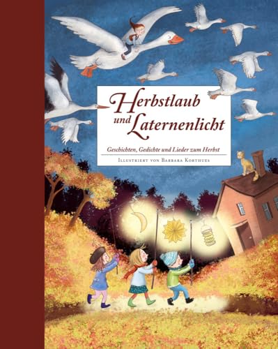 Herbstlaub und Laternenlicht: Geschichten, Gedichte und Lieder zum Herbst von Betz, Annette