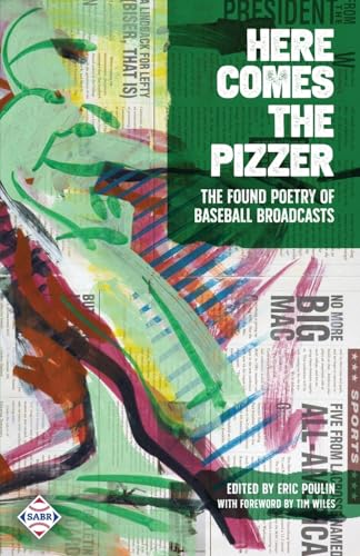 Here Comes the Pizzer: The Found Poetry of Baseball Broadcasts von Society for American Baseball Research
