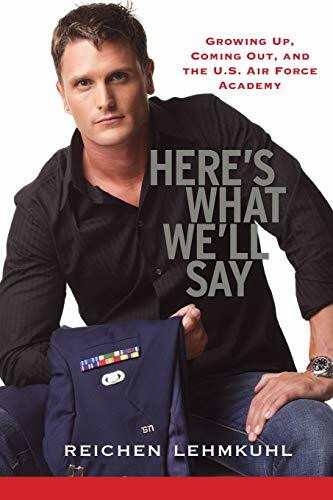 Here's What We'll Say: Growing Up, Coming Out, and the U.S. Air Force Academy Here's What We'll Say: Growing Up, Coming Out, and the U.S. Air Force Academy
