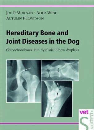 Hereditary Bone and Joint Diseases in the Dog: Osteochondroses, Hip dysplasia, Elbow dysplasia Hereditary Bone and Joint Diseases in the Dog: Osteochondroses, Hip dysplasia, Elbow dysplasia