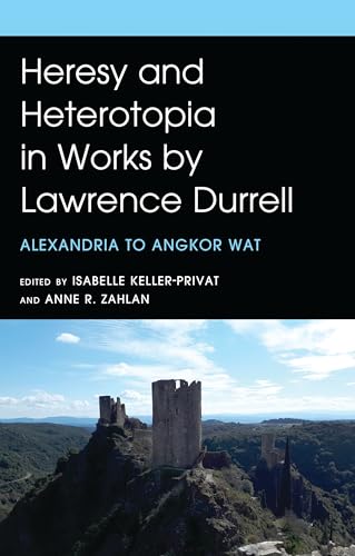 Heresy and Heterotopia in Works by Lawrence Durrell: Alexandria to Angkor Wat Heresy and Heterotopia in Works by Lawrence Durrell: Alexandria to Angkor Wat von Fairleigh Dickinson University Press