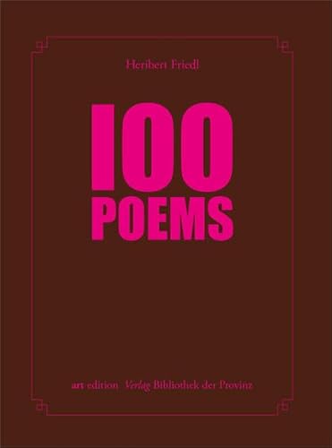 Heribert Friedl – 100 POEMS (artedition | Verlag Bibliothek der Provinz) von Bibliothek der Provinz