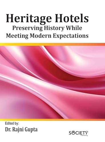 Heritage Hotels: Preserving History While Meeting Modern Expectations von Delve Publishing