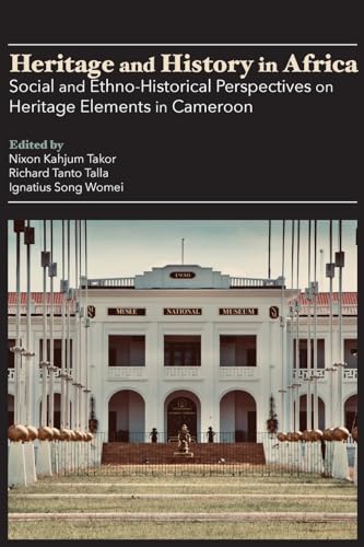 Heritage and History in Africa: Social and Ethno-Historical Perspectives on Heritage Elements in Cameroon Heritage and History in Africa: Social and Ethno-Historical Perspectives on Heritage Elements in Cameroon