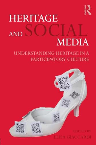 Heritage and Social Media: Understanding heritage in a participatory culture Heritage and Social Media: Understanding heritage in a participatory culture