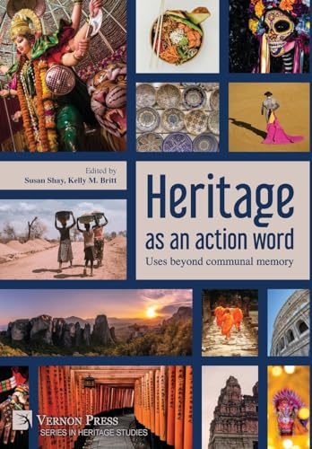 Heritage as an action word: Uses beyond communal memory (Heritage Studies) von Vernon Press
