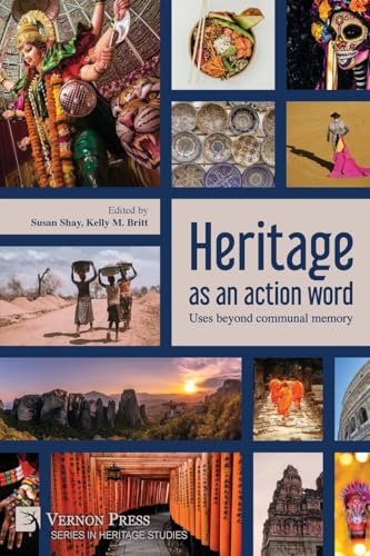 Heritage as an action word: Uses beyond communal memory (Heritage Studies) von Vernon Press