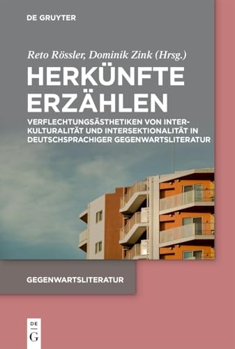Herkünfte erzählen: Verflechtungsästhetiken von Interkulturalität und Intersektionalität in deutschsprachiger Gegenwartsliteratur von De Gruyter
