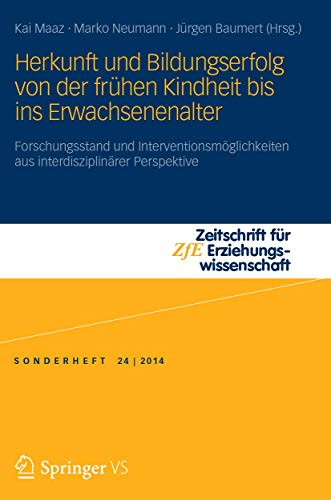 Herkunft und Bildungserfolg von der frühen Kindheit bis ins Erwachsenenalter: Forschungsstand und Interventionsmöglichkeiten aus interdisziplinärer ... - Sonderheft, 24, Band 24)
