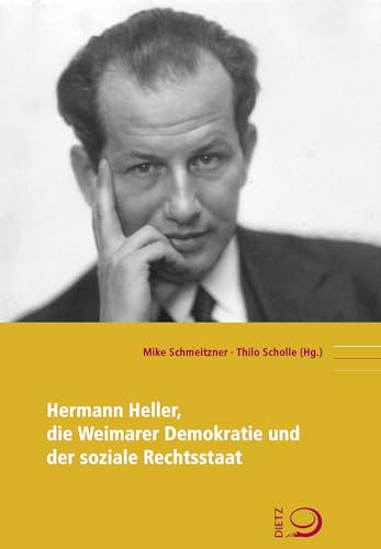 Hermann Heller, die Weimarer Demokratie und der soziale Rechtsstaat (Politik- und Gesellschaftsgeschichte) von Dietz Verlag J.H.W. Nachf