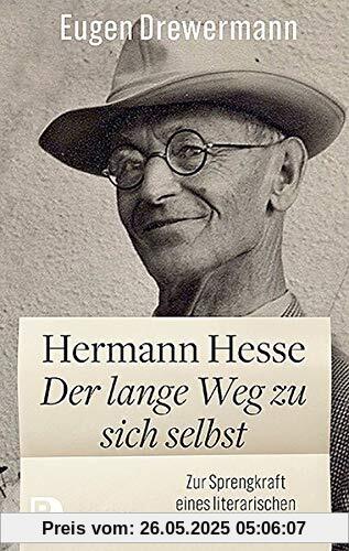 Hermann Hesse: Der lange Weg zu sich selbst: Zur Sprengkraft eines literarischen Denkers Hermann Hesse: Der lange Weg zu sich selbst: Zur Sprengkraft eines literarischen Denkers