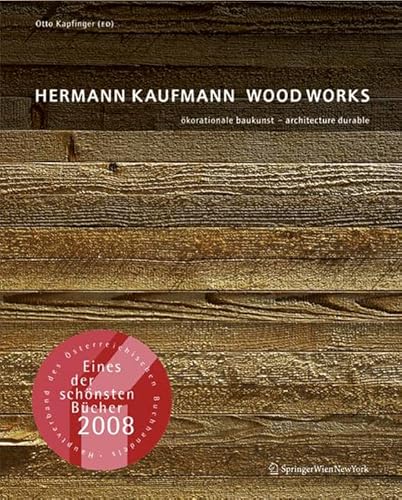 Hermann Kaufmann WOOD WORKS: ökorationale Baukunst - architecture durable