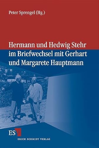 Hermann und Hedwig Stehr im Briefwechsel mit Gerhart und Margarete Hauptmann (Veröffentlichungen der Gerhart-Hauptmann-Gesellschaft e.V.) von Erich Schmidt Verlag