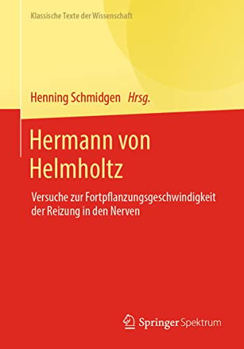Hermann von Helmholtz: Versuche zur Fortpflanzungsgeschwindigkeit der Reizung in den Nerven (Klassische Texte der Wissenschaft) von Springer Spektrum