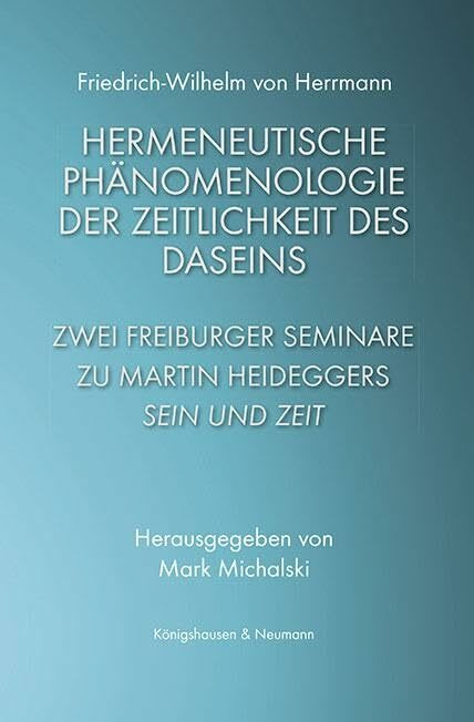 Hermeneutische Phänomenologie der Zeitlichkeit des Daseins: Zwei Freiburger Seminare zu Martin... Hermeneutische Phänomenologie der Zeitlichkeit des Daseins: Zwei Freiburger Seminare zu Martin...