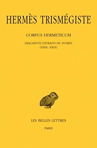 Corpus Hermeticum: Fragments Extraits De Stobee I-xxii.: Tome III: Fragments Extraits de Stobee I-XXII (Collection Des Universites De France Serie Grecque, Band 120)