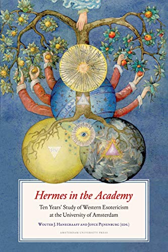 Hermes in the Academy: Ten Years' Study of Western Esotericism at the University of Amsterdam Hermes in the Academy: Ten Years' Study of Western Esotericism at the University of Amsterdam von Amsterdam University Press