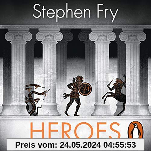 Heroes: The myths of the Ancient Greek heroes retold (Stephen Fry’s Greek Myths, Band 2)