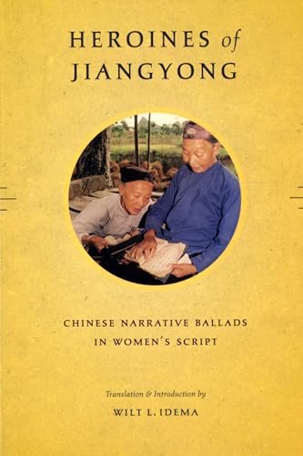Heroines of Jiangyong: Chinese Narrative Ballads in Women's Script von University of Washington Press